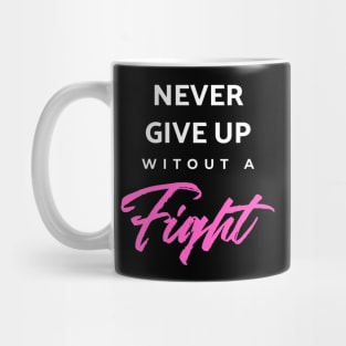 Never Give Up Witout A Fight Mug